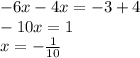 - 6x - 4x = - 3 + 4 \\ - 10x = 1 \\ x = - \frac{1}{10}