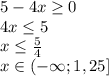 5-4x\geq0\\4x\leq5\\x\leq\frac{5}{4}\\x\in(-\infty;1,25]