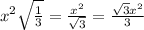 x^2 \sqrt{ \frac{1}{3} } = \frac{x^2}{ \sqrt{3} }= \frac{ \sqrt{3} x^2}{3}