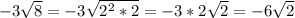 -3 \sqrt{8} =-3 \sqrt{2^2*2} =-3*2 \sqrt{2}=-6 \sqrt{2}