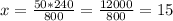 x = \frac{50 * 240}{800} = \frac{12000}{800} = 15