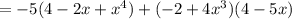 = - 5(4 - 2x + {x}^{4} ) + ( - 2 + 4 {x}^{3} )(4 - 5x)