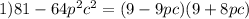 1)81-64p^2c^2=(9-9pc)(9+8pc)