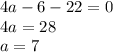 4a-6-22=0\\ 4a=28\\ a=7