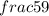 frac{5}{9}