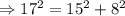 \Rightarrow 17^2 = 15^2 + 8^2