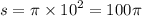 s = \pi \times {10}^{2} = 100\pi