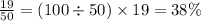 \frac{19}{50} = (100 \div 50) \times 19 = 38\%