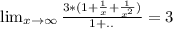 \lim_{x \to \infty} \frac{3*(1+ \frac{1}{x} + \frac{1}{x^2}) }{1+..}=3