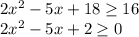 2x^2 - 5x +18 \geq 16 \\ &#10;2x^2 - 5x +2 \geq 0