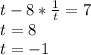 t-8* \frac{1}{t} =7 \\ t=8 \\ t=-1