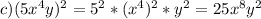 c)(5x^4y)^2=5^2*(x^4)^2*y^2=25x^8y^2