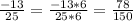 \frac{-13}{25} = \frac{-13*6}{25*6} = \frac{78}{150}