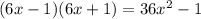 (6x-1)(6x+1) = 36 x^{2} - 1