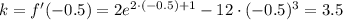 k=f'(-0.5)=2e^{2\cdot(-0.5)+1}-12\cdot(-0.5)^3=3.5