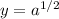 y=a^{1/2}\\