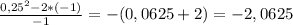 \frac{ 0,25^{2}-2*(-1) }{- 1} =-(0,0625+2)=-2,0625