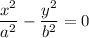 \displaystyle \frac{x^2}{a^2}- \frac{y^2}{b^2}=0