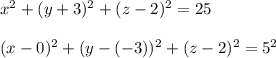 x^2+(y+3)^2+(z-2)^2=25\\\\(x-0)^2+(y-(-3))^2+(z-2)^2=5^2