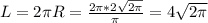 L=2\pi R = \frac{2\pi *2\sqrt{2\pi } }{\pi } = 4\sqrt{2\pi }