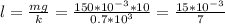 l= \frac{mg}{k}= \frac{150* 10^{-3}*10 }{0.7* 10^{3} } = \frac{15* 10^{-3} }{7}