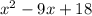 {x}^{2} - 9x + 18