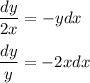 \displaystyle \frac{dy}{2x} =-ydx\\ \\ \frac{dy}{y} =-2xdx