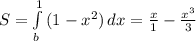 S=\int\limits^1_b {(1-x^2)} \, dx= \frac{x}{1}- \frac{x^3}{3}