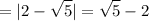 \displaystyle =|2- \sqrt{5}|= \sqrt{5}-2