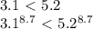 3.1 \ \textless \ 5.2\\&#10;3.1^{8.7} \ \textless \ 5.2^{8.7}&#10;