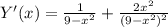 Y'(x)=\frac{1}{9-x^2}+ \frac{2x^2}{(9-x^2)^2}