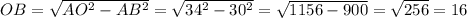 OB = \sqrt{AO^2-AB^2}= \sqrt{34^2-30^2}= \sqrt{1156-900}= \sqrt{256}=16