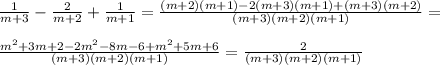 \frac{1}{m+3}- \frac{2}{m+2} + \frac{1}{m+1}= \frac{(m+2)(m+1)-2(m+3)(m+1)+(m+3)(m+2)}{(m+3)(m+2)(m+1)} = \\ \\ \frac{ m^{2}+3m+2-2m^{2}-8m-6+m^{2} +5m+6 }{(m+3)(m+2)(m+1)}= \frac{2}{(m+3)(m+2)(m+1)}