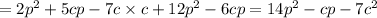 = 2p ^{2} + 5cp - 7c \times c + 12 {p}^{2} - 6cp = 14 {p}^{2} - cp - 7 {c}^{2}