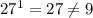 27^1 = 27 \neq 9