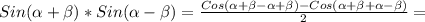 Sin( \alpha + \beta )*Sin( \alpha - \beta )= \frac{Cos( \alpha + \beta - \alpha + \beta )-Cos( \alpha + \beta + \alpha - \beta )}{2}=