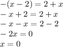 -(x-2)=2+x \\ -x+2=2+x \\ -x-x=2-2 \\ -2x=0 \\ x=0