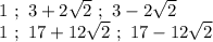 1 \ ; \ 3+2\sqrt{2} \ ; \ 3-2\sqrt{2}&#10;\\1\ ; \ 17+12\sqrt{2}\ ; \ 17-12\sqrt{2}