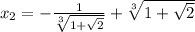 x_{2}=- \frac{1}{ \sqrt[3]{1+ \sqrt{2} } }+ \sqrt[3]{1+ \sqrt{2} }