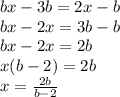 bx-3b=2x-b&#10;\\bx-2x=3b-b&#10;\\bx-2x=2b&#10;\\x(b-2)=2b&#10;\\x= \frac{2b}{b-2}