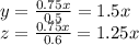 y= \frac{0.75x}{0.5} = 1.5x \\ z= \frac{0.75x}{0.6} =1.25x
