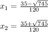 x_1 = \frac{35- \sqrt{745} }{120} \\ \\ x_2 = \frac{35+ \sqrt{745} }{120}