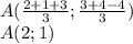 A(\frac{2+1+3}{3}; \frac{3+4-4}{3}) \\ A(2; 1)