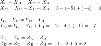 X_C - X_B = X_D - X_A \\ X_D = X_C - X_B + X_A = 3 -(-5)+(-4) = 4 \\ \\ Y_C - Y_B = Y_D - Y_A \\ Y_D = Y_C - Y_B + Y_A = -2 -4 +(-1) = -7 \\ \\ Z_C - Z_B = Z_D - Z_A \\ Z_D = Z_C - Z_B + Z_A = -1 - 2 + 5= 2