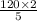 \frac{120 \times 2}{5}