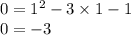 0 = {1}^{2} - 3 \times 1 - 1 \\ 0 = - 3