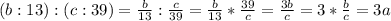 (b:13):(c:39)= \frac{b}{13} : \frac{c}{39}= \frac{b}{13}* \frac{39}{c} = \frac{3b}{c} =3 *\frac{b}{c}=3a \\ \\