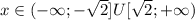 x \in (-\infty;-\sqrt{2}]U[\sqrt{2};+\infty)