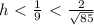 h\ \textless \ \frac{1}{9} \ \textless \ \frac{2}{\sqrt{85}} }