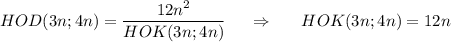 HOD(3n;4n)= \dfrac{12n^2}{HOK(3n;4n)}~~~~ \Rightarrow~~~~~ HOK(3n;4n)=12n